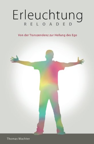 Erleuchtung Reloaded: Von der Transzendenz zur Heilung des Ego Memories