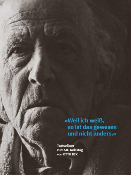 Weil ich weiß, so ist das gewesen und nicht anders.: Textcollage zum 50. Todestag von Otto Dix Books