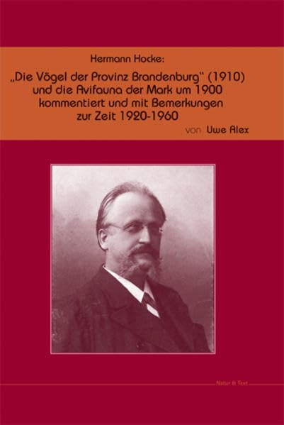 Hermann Hocke: „Die Vögel der Provinz Brandenburg“ (1910) und die Avifauna der Mark um 1900 mit Bemerkungen zur Zeit 1920–1960 Business & Technology
