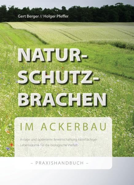 Naturschutzbrachen im Ackerbau: Anlage und optimierte Bewirtschaftung kleinflächiger Lebensräume für die biologische Vielfalt - Praxishandbuch Mathematics