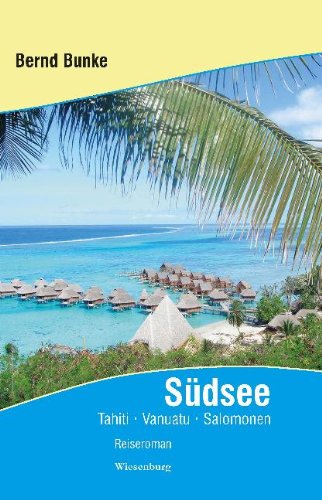 Südsee - Tahiti, Vanuatu, Salomonen und viele Abenteuer auf der Reise um die Welt: Reiseerzählung frei nacherzählt, nach den Berichten, e-mails und ... und mit einem Vorwort von Alfred Suter Leisure, Home & Garden