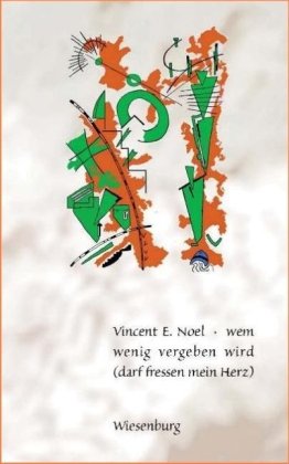 Wem wenig vergeben wird: (darf fressen mein Herz) Fiction