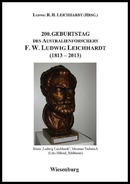 200. Geburtstag des Australienforschers F. W. Ludwig Leichhardt (1813 - 2013) Art & Literature