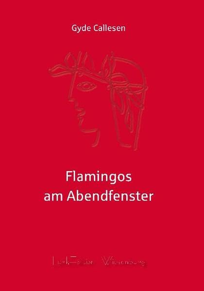 Flamingos am Abendfenster: Gedichte Poetry