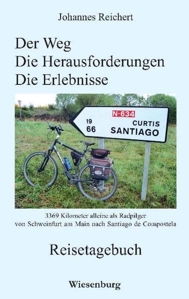 Der Weg - Die Herausforderungen - Die Erlebnisse - 3.369 Kilometer alleine als Radpilgervon Schweinfurt am Main nach Santiago de Compostela Leisure, Home & Garden