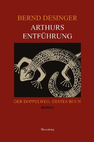 Arthurs Entführung - Der Doppelweg. Erstes Buch: Roman Contemporary literature