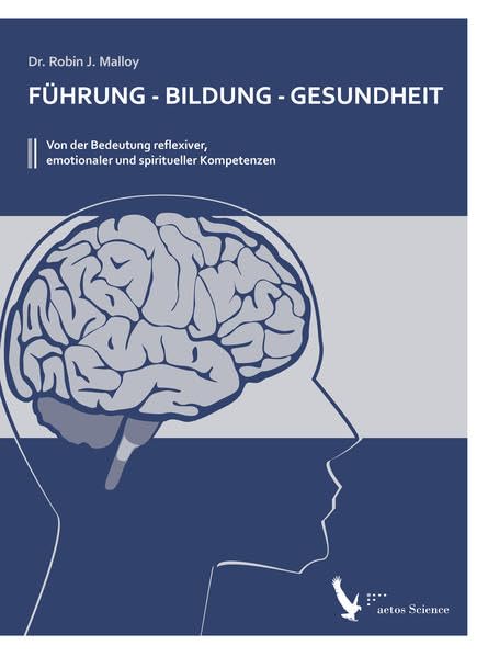 Führung - Bildung - Gesundheit: Von der Bedeutung reflexiver, emotionaler und spiritueller Kompetenzen General education