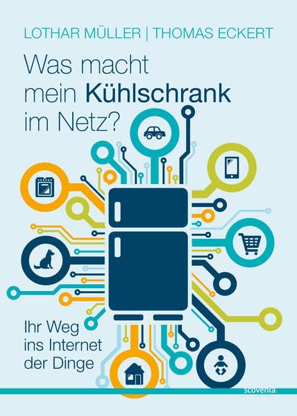 Was macht mein Kühlschrank im Netz?: Ihr Weg ins Internet der Dinge Books
