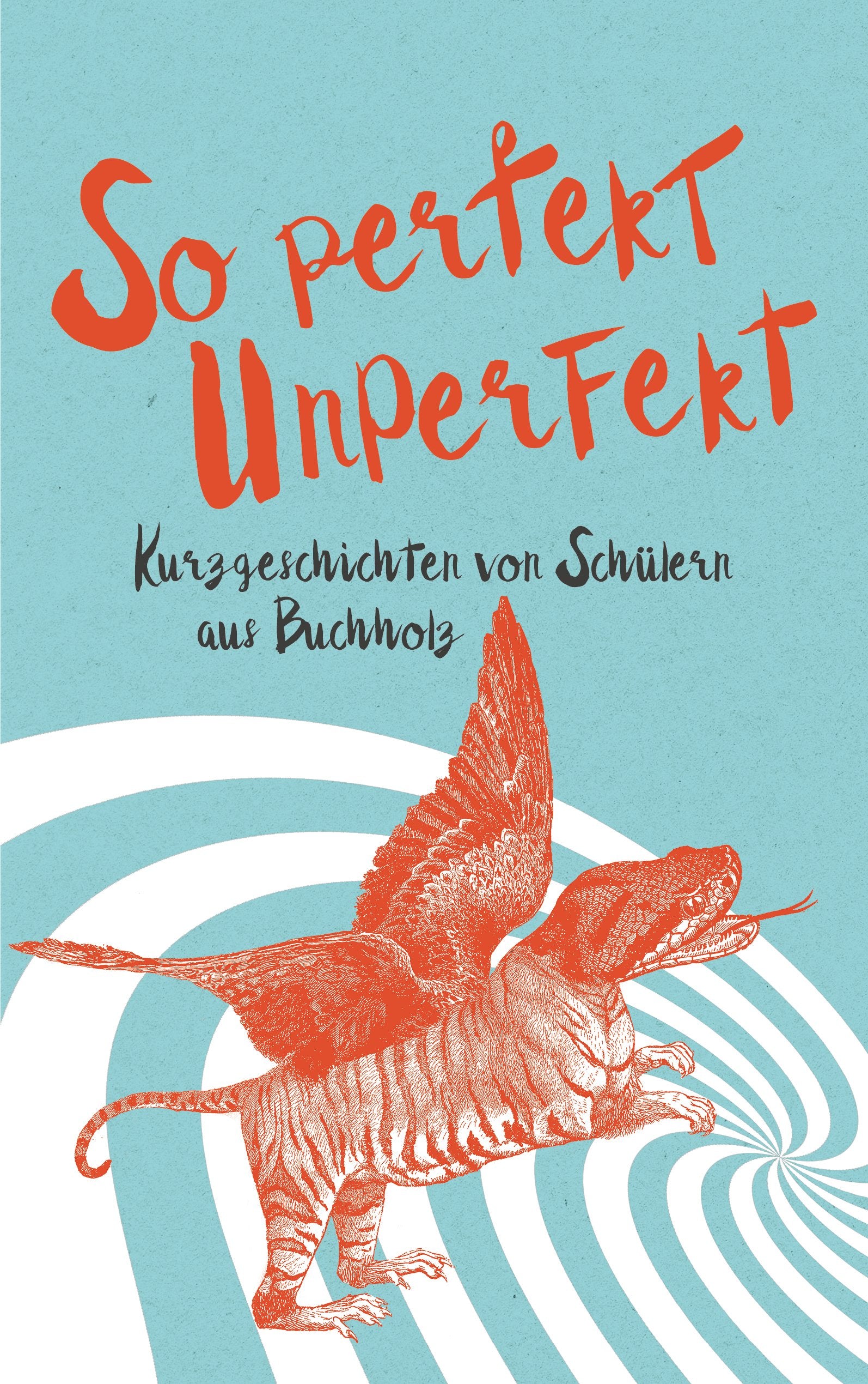 So Perfekt Unperfekt: Kurzgeschichten von Schülern aus Buchholz Historical Fiction