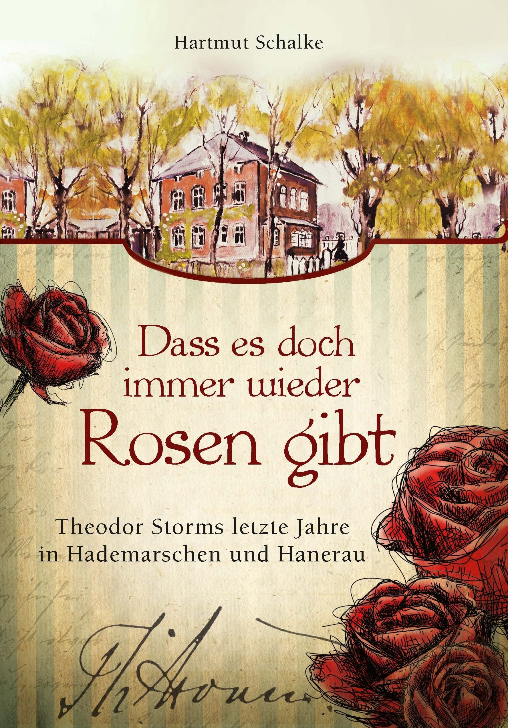 Dass es doch immer wieder Rosen gibt: Theodor Storms letzte Jahre in Hademarschen und Hanerau Politics & History