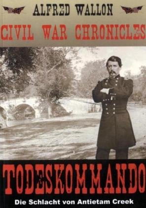 Todeskommando: Ein historischer Roman über die Schlacht von Antietam Creek Historical Fiction