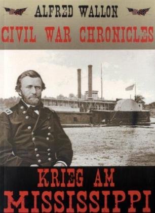 Civil War Chronicles - Krieg am Mississippi: Ein historischer Roman Action & Adventure