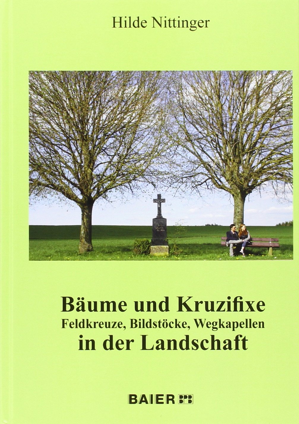 Bäume und Kruzifixe: Feldkreuze, Bildstöcke, Wegkapellen in der Landschaft Travel