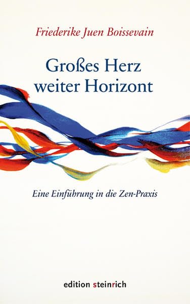 Großes Herz - weiter Horizont: Eine Einführung in die Zen-Praxis Philosophy