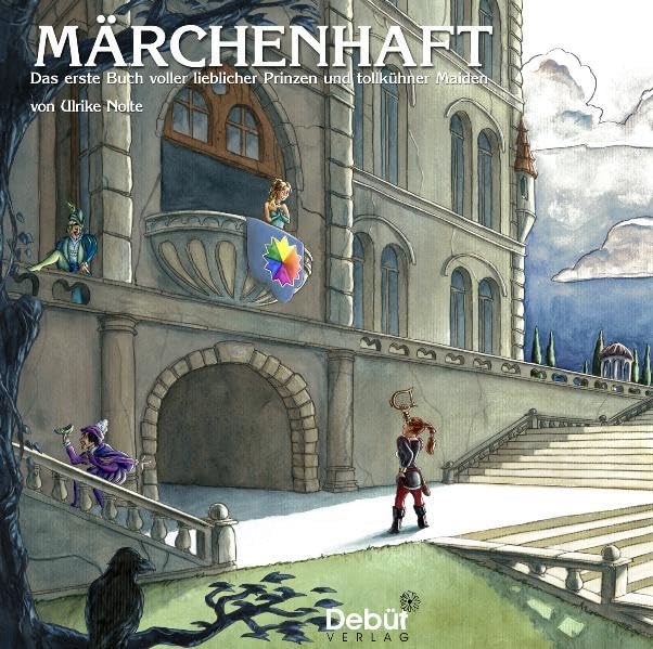 Märchenhaft: Das erste Buch voller lieblicher Prinzen und tollkühner Maiden Fairy Tales & Legends