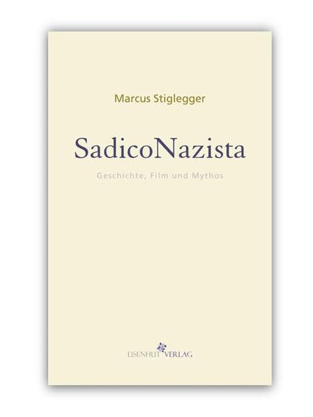 SadicoNazista: Geschichte, Film und Mythos (Mythos|Moderne / Kulturkritische Schriften) Film, Art & Culture