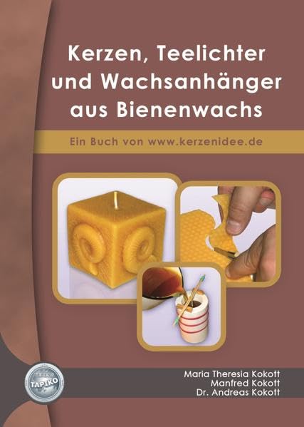 Kerzen, Teelichter und Wachsanhänger aus Bienenwachs: Ein Buch von www.kerzenidee.de Film, Art & Culture