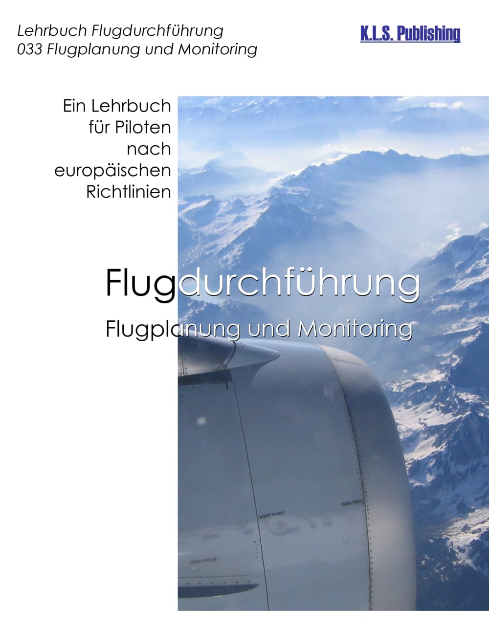 Flugplanung und Monitoring (Farbdruckversion): 033 Flight Planning and Monitoring - ein Lehrbuch für Piloten nach europäischen Richtlinien (K.L.S. ... Lehrbuchreihe Farbdruck/E-Books, Band 3) Business & Technology