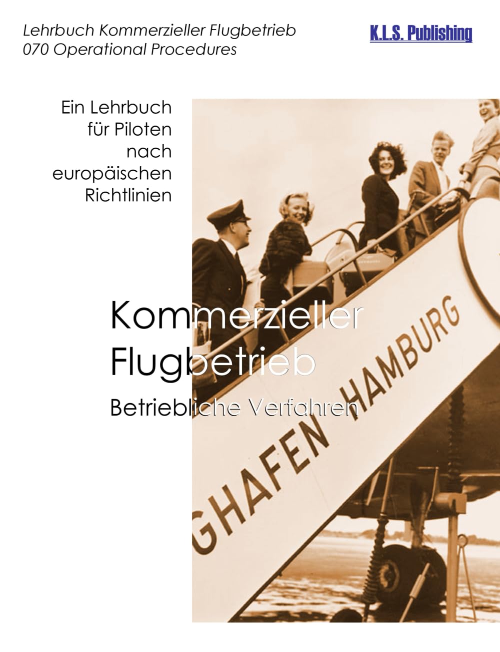 Kommerzieller Flugbetrieb (Farbdruckversion): 070 Operational Procedures - ein Lehrbuch für Piloten nach europäischen Richtlinien (K.L.S. Publishing ATPLplus Lehrbuchreihe, Band 6) Media & Communication