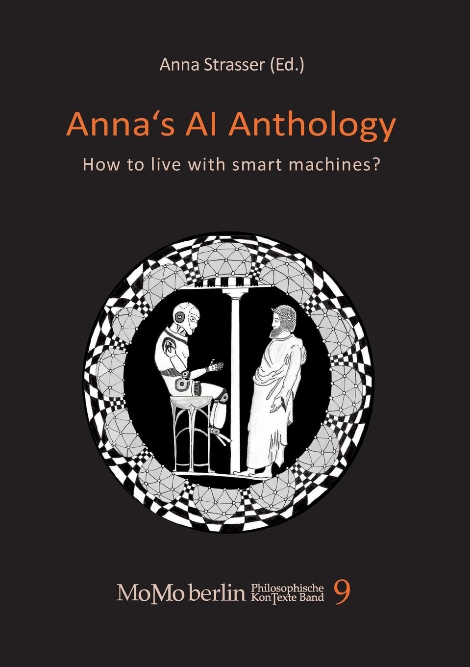Anna's AI Anthology: How to live with smart machines? (MoMo Berlin KonTexte - Philosophische Schriftenreihe) Philosophy