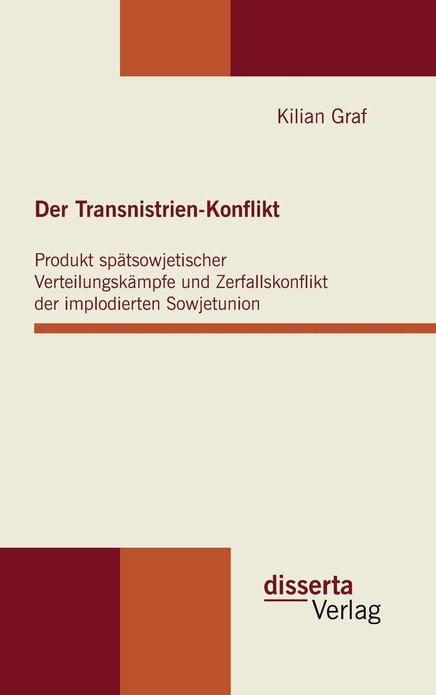 Der Transnistrien-Konflikt: Produkt spätsowjetischer Verteilungskämpfe und Zerfallskonflikt der implodierten Sowjetunion Law