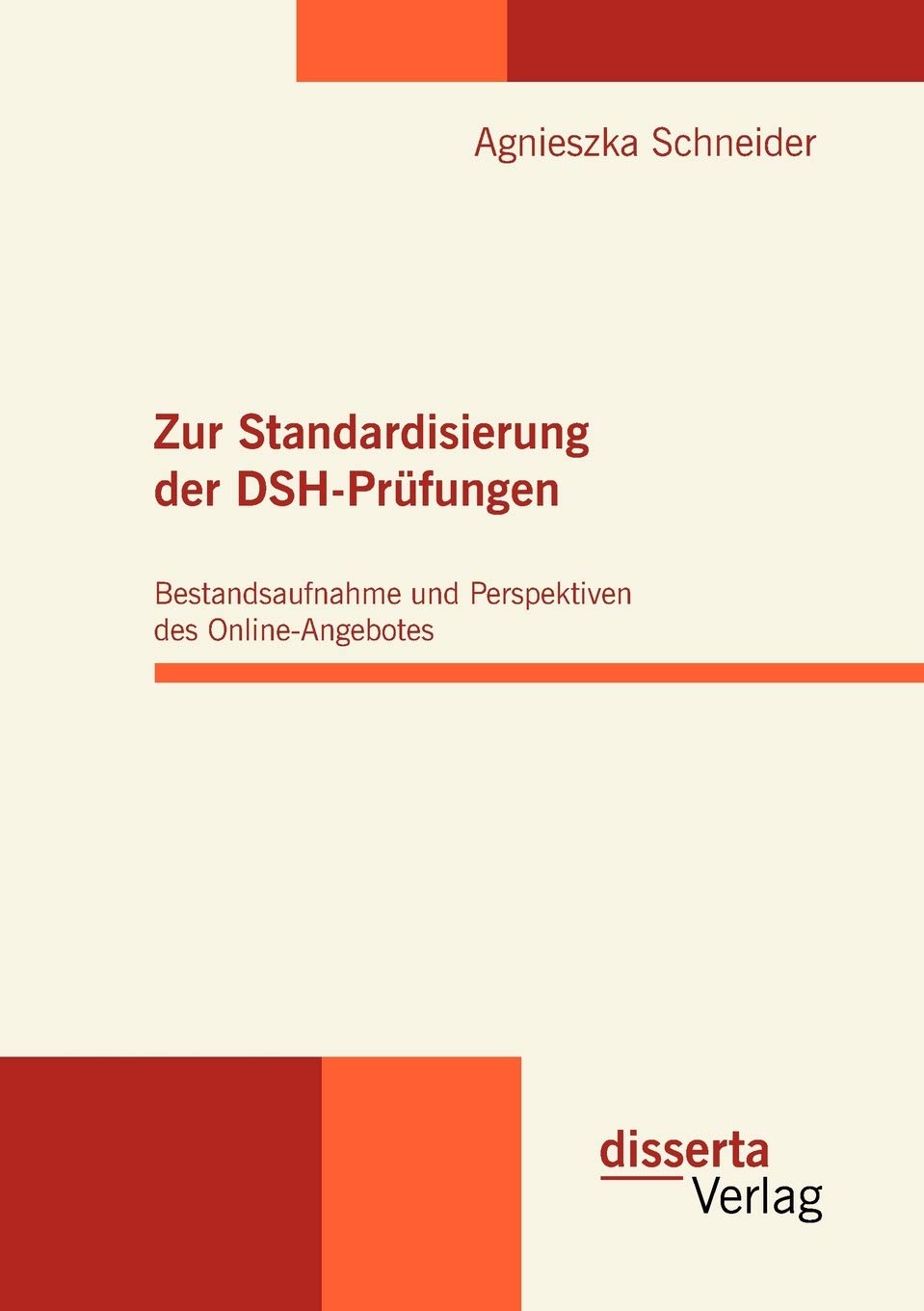Zur Standardisierung der DSH-Prüfungen: Bestandsaufnahme und Perspektiven des Online-Angebotes: Bestandsaufnahme und Perspektiven des Online-Angebotes. Diss. Foreign Languages ​​& Dictionaries