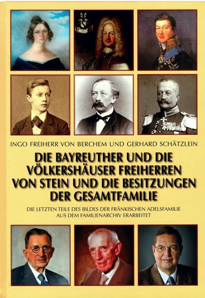 Die Bayreuther und die Völkershauser Freiherren von Stein und die Besitzungen der Gesamtfamilie: Die letzten Teile des Bildes der fränkischen Adelsfamilie aus dem Familienarchiv erarbeitet Books