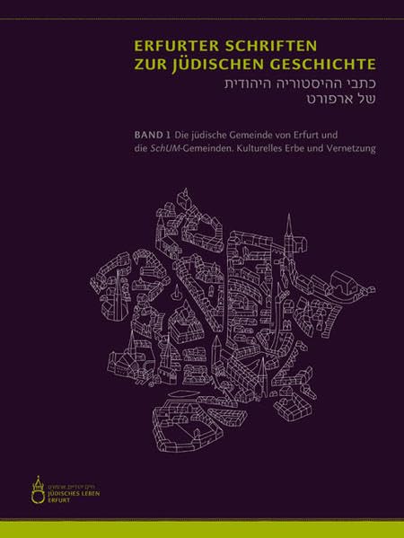 Die jüdische Gemeinde von Erfurt und die SchUM-Gemeinden: Kulturelles Erbe und Vernetzung (Erfurter Schriften zur Jüdischen Geschichte) Politics & History