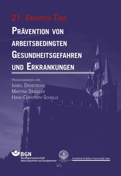 Prävention von arbeitsbedingten Gesundheitsgefahren und Erkrankungen 21: 21. Erfurter Tage (Erfurter Tage. Prävention von arbeitsbedingten Gesundheitsgefahren und Erkrankungen) Medicine