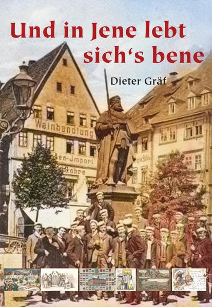 Und in Jene lebt sich‘s bene: Ein Streifzug durch das studentische Leben auf Jenaer Ansichtskarten,Couleurpostkarten und Postkarten mit Motiven aus dem Studentenleben Politics & History