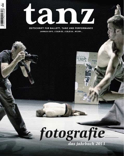 tanz - Das Jahrbuch 2013: Zeitschrift für Ballett, Tanz, Performance Film, Art & Culture