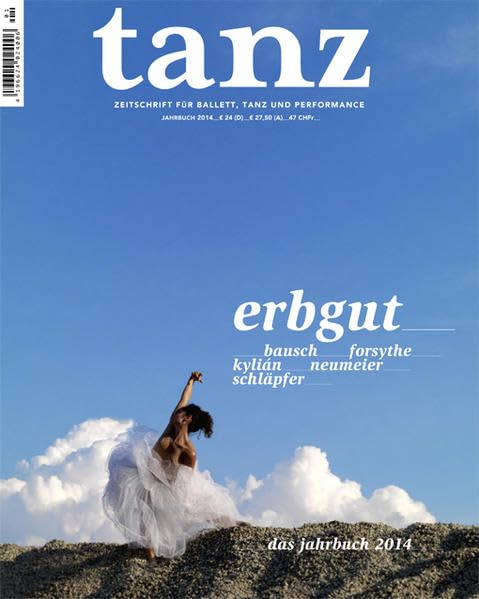 tanz - Das Jahrbuch 2014: Zeitschrift für Ballett, Tanz, Performance Film, Art & Culture