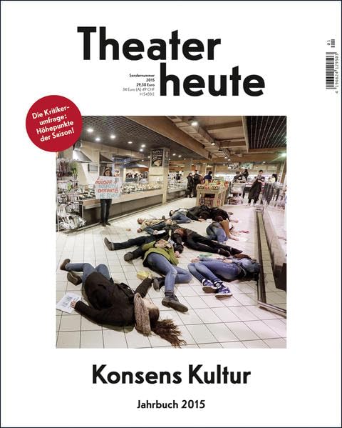 Theater heute - Das Jahrbuch 2015: Konsens Kultur Film, Art & Culture