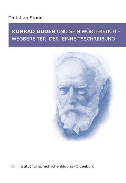 Konrad Duden und sein Wörterbuch - Wegbereiter der Einheitsschreibung: Gedenkschrift zum 100. Todestag von Konrad Duden (1829-1911) Social Sciences