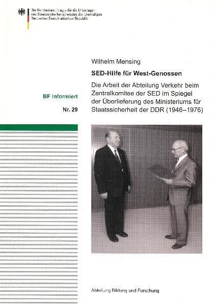 SED-Hilfe für West-Genossen: Die Arbeit der Abteilung Verkehr beim Zentralkomitee der SED im Spiegel der Überlieferung des Ministeriums für Staatssicherheit der DDR (1946-1976) (BF informiert) German history