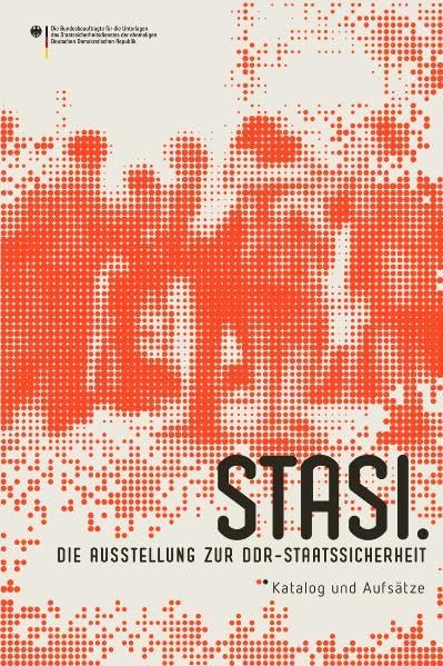 Stasi. Die Ausstellung zur DDR-Staatssicherheit: Katalog und Aufsätze German history