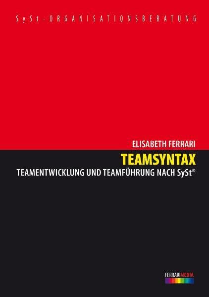 Teamsyntax: Teamentwicklung und Teamführung nach SySt Law