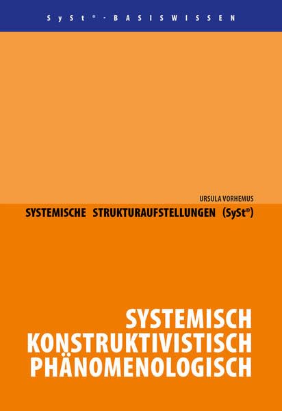 Systemische Strukturaufstellungen (SySt®): Systemisch - Konstruktivistisch - Phänomenologisch Psychology