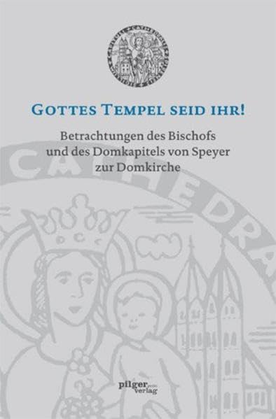 GOTTES TEMPEL SEID IHR!: Betrachtungen des Bischofs und des Domkapitels von Speyer zur Domkirche Religion & Esotericism