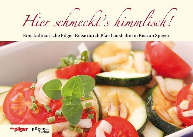 Hier schmeckt's himmlisch!: Eine kulinarische Pilger-Reise durch Pfarrhaushalte im Bistum Speyer Leisure, Home & Garden