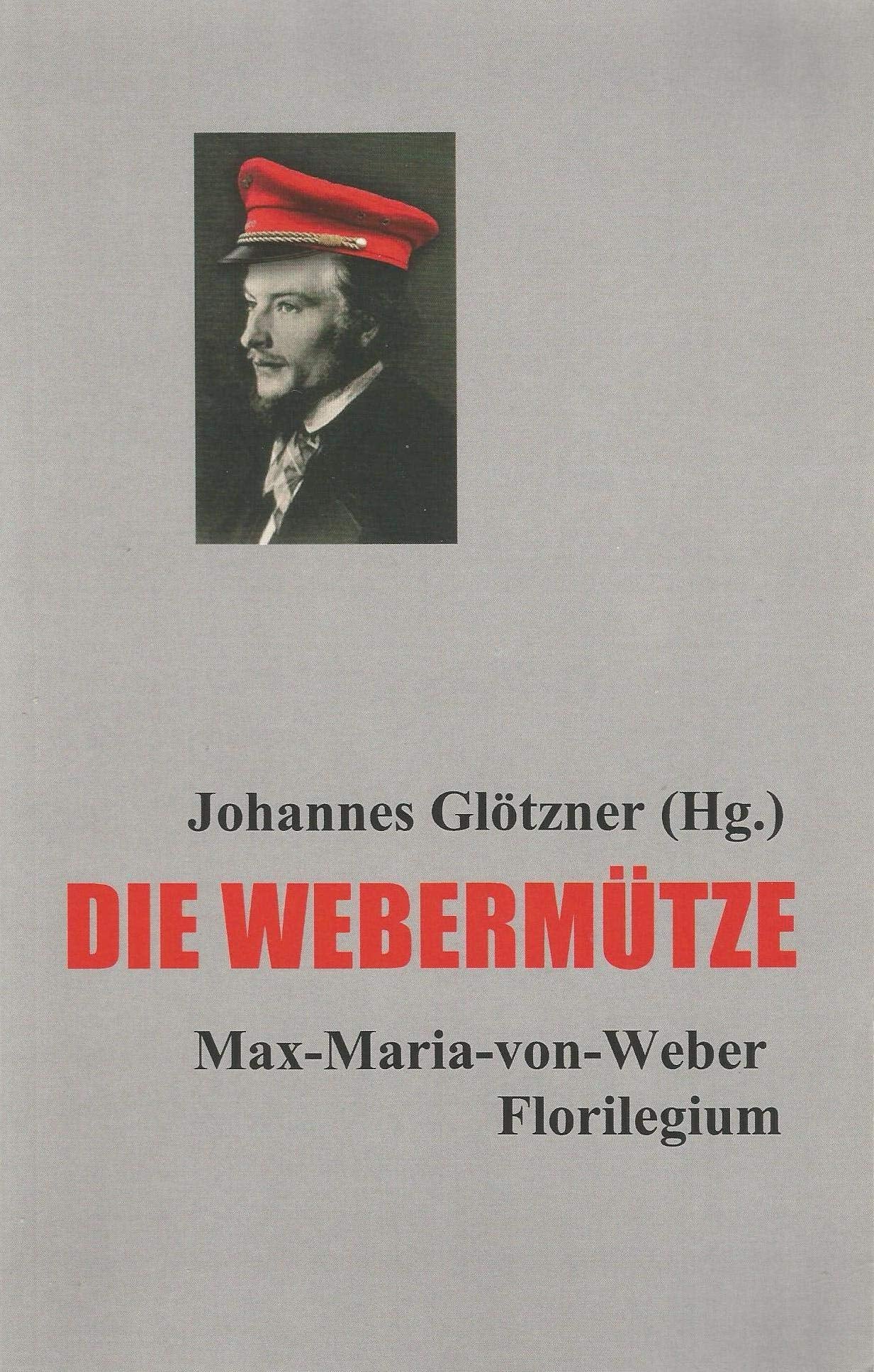 Die Webermütze: Max-Maria-von-Weber-Florilegium Contemporary literature