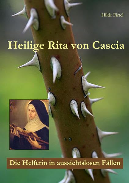 Heilige Rita von Cascia: Die Helferin in aussichtslosen Fällen Religion & Esotericism