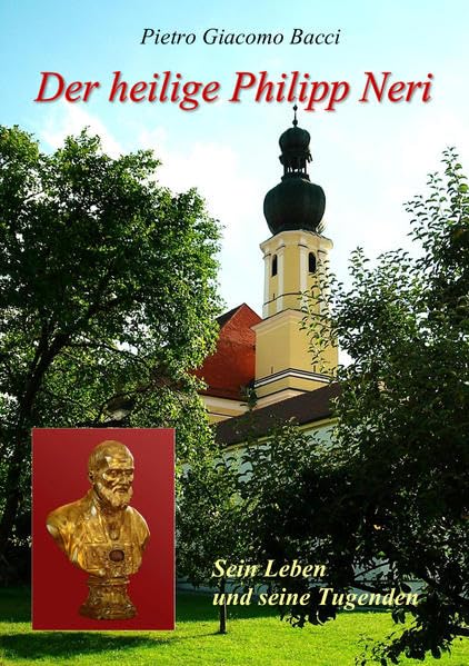 Der heilige Philipp Neri: Sein Leben und seine Tugenden Religion & Esotericism
