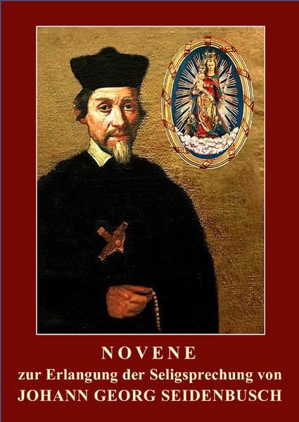 Novene zur Erlangung der Seligsprechung von Johann Georg Seidenbusch Religion & Esotericism