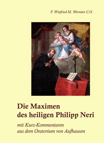 Die Maximen des heiligen Philipp Neri: mit Kurz-Kommentaren aus dem Oratorium von Aufhausen book