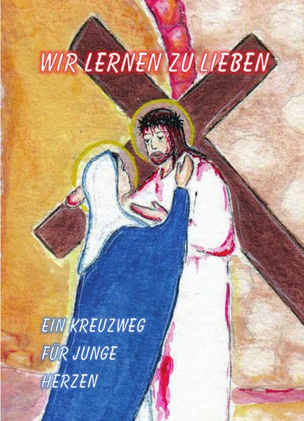 Wir lernen zu Lieben: Ein Kreuzweg für Junge Herzen Religion & Esotericism