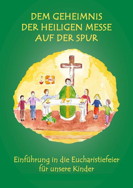 Dem Geheimnis der Heiligen Messe auf der Spur Religion & Esotericism