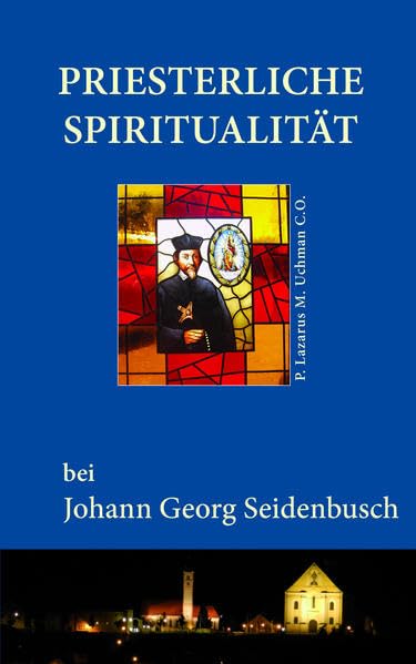 Priesterliche Spiritualität bei Johann Georg Seidenbusch Philosophy