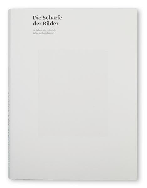 Die Schärfe der Bilder: Die Radierung im Umkreis der Stuttgarter Kunstakademie Film, Art & Culture