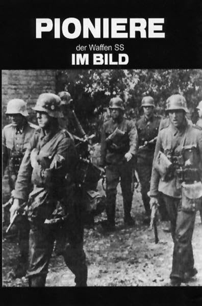 Pioniere der Waffen-SS im Bild: Herausgeber: Pionierkameradschaft Dresden der ehemaligen Waffen-SS im Waffenring deutscher Pioniere Politics & History
